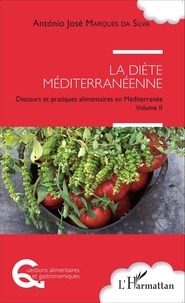 Antonio José Marques da Silva - La diète méditerranéenne - Discours et pratiques alimentaires en Méditerranée Volume 2.