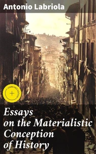 Essays on the Materialistic Conception of History