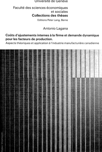 Antonio Lagana - Coûts d'ajustements internes à la firme et demande dynamique pour les facteurs de production - Aspects théoriques et application à l'industrie manufacturière canadienne.