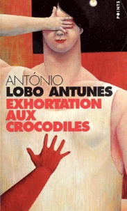 António Lobo Antunes - Exhortation Aux Crocodiles.