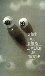 António Lobo Antunes - Exhortation aux crocodiles.