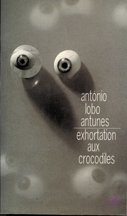 António Lobo Antunes - Exhortation aux crocodiles.