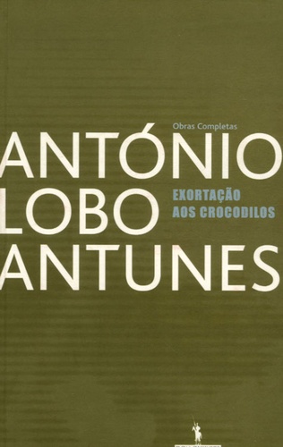 António Lobo Antunes - Exortação aos crocodilos.