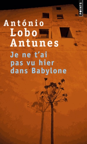António Lobo Antunes - Je ne t'ai pas vu hier dans Babylone.