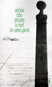 António Lobo Antunes - La mort de Carlos Gardel.