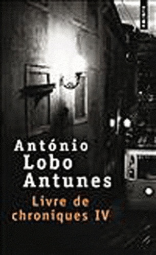 António Lobo Antunes - Livre de chroniques Tome 4 : .