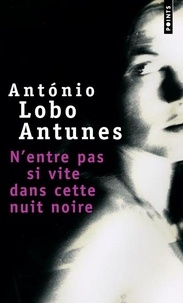 António Lobo Antunes - N'entre pas si vite dans cette nuit noire.