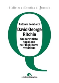 Antonio Lombardi - David George Ritchie - Un darwinista hegeliano nell’Inghilterra vittoriana.