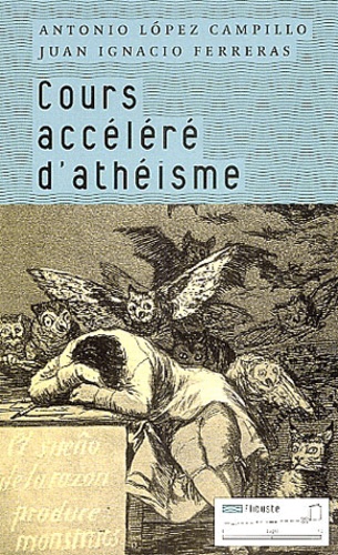 Antonio Lopez-Campillo et Juan-Ignacio Ferreras - Cours accéléré d'athéisme.