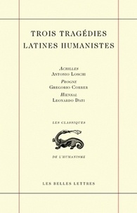 Antonio Loschi et Grégorio Correr - Trois tragédies latines humanistes.