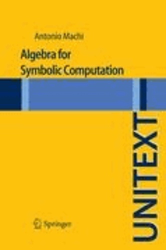 Antonio Machi - Algebra for Symbolic Computation - Introduction to Computational Algebra.