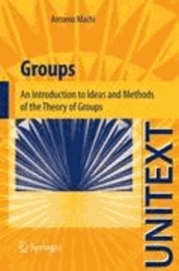 Antonio Machì - Groups - An Introduction to Ideas and Methods of the Theory of Groups.