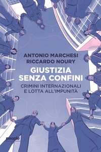 Antonio Marchesi et Riccardo Noury - Giustizia senza confini - Crimini internazionali e lotta all'impunità.