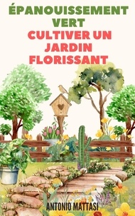  Antonio Mattasi - Épanouissement Vert : Cultiver un Jardin Florissant.