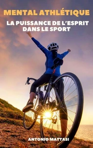 Mental athlétique : Développer la puissance de l’esprit dans le sport