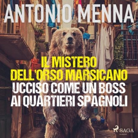 Antonio Menna et Roberto Luongo - Il mistero dell'orso marsicano ucciso come un boss ai quartieri spagnoli.