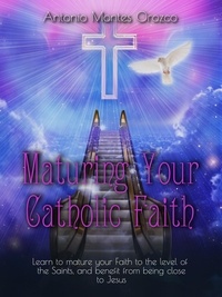 Téléchargements gratuits de livres audio pour pc Maturing Your Catholic Faith MOBI PDB ePub en francais par Antonio Montes Orozco 9798223271475