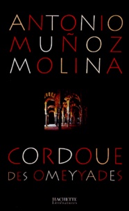 Antonio Muñoz-Molina - Cordoue Des Omeyyades.