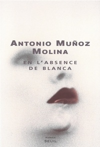 Antonio Muñoz-Molina - En l'absence de Blanca.