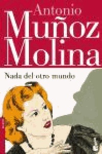 Antonio Muñoz Molina - Nada del otro mundo.