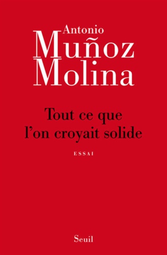 Antonio Muñoz Molina - Tout ce que l'on croyait solide.