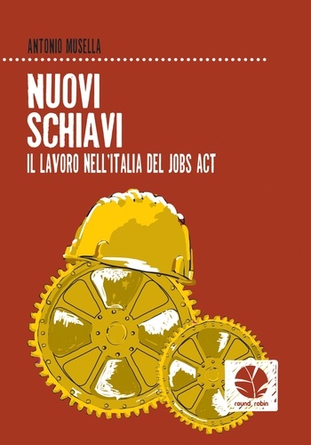 Antonio Musella - Nuovi schiavi. Il lavoro nell'Italia del Jobs act.