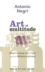 Antonio Negri - Art et multitude - Neuf lettres sur l'art suivies de Métamorphoses : art et travail immatériel.