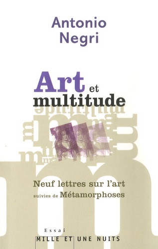 Art et multitude. Neuf lettres sur l'art suivies de Métamorphoses : art et travail immatériel