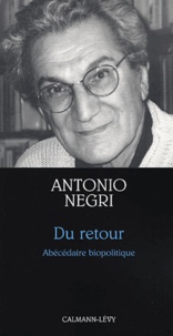 Antonio Negri - Du retour. - Abécédaire biopolitique.