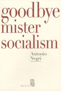 Antonio Negri - Goodbye Mister Socialism.