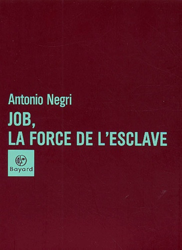 Antonio Negri - Job, la force de l'esclave.