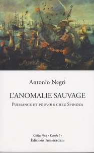 Antonio Negri - L'anomalie sauvage - Puissance et pouvoir chez Spinoza.
