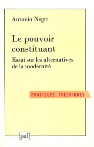 Antonio Negri - Le pouvoir constituant - Essai sur les alternatives de la modernité.
