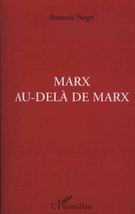 Antonio Negri - Marx au-delà de Marx - Cahiers de travail sur les "Grundrisse".