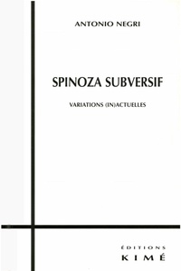 Antonio Negri - Spinoza subversif. - Variations (in)actuelles.