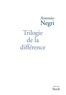 Antonio Negri - Trilogie de la différence.