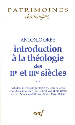 Antonio Orbe - Introduction à la théologie des IIe et IIIe siècles - Volume 2.