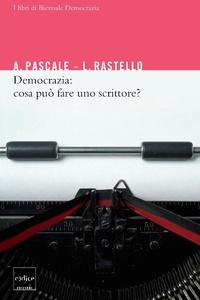 Antonio Pascale et Rastello Luca - Democrazia: cosa può fare uno scrittore?.