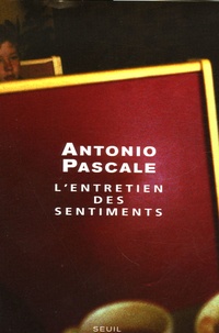 Antonio Pascale - L'entretien des sentiments.