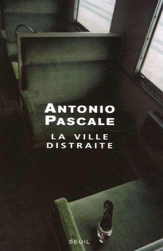 Antonio Pascale - La ville distraite.
