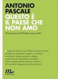 Antonio Pascale - Questo è il paese che non amo. Trent'anni nell'Italia senza stile.
