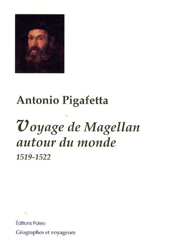 Antonio Pigafetta - Voyage de Magellan autour du monde - 1519-1522.
