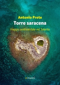 Antonio Prete - Torre saracena - Viaggio sentimentale nel Salento.