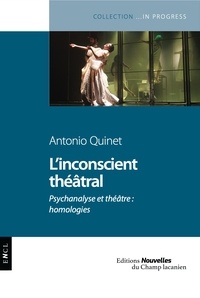 Antonio Quinet - L'inconscient théâtral - Psychanalyse et théâtre : homologies.