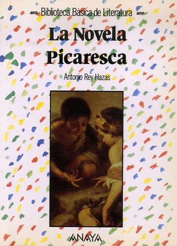 Antonio Rey Hazas - La Novela Picaresca.