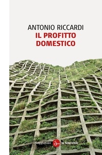 Antonio Riccardi - Il profitto domestico.