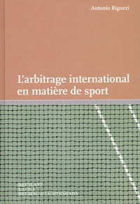 Antonio Rigozzi - L'arbitrage international en matière de sport.