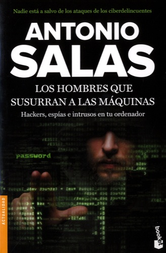 Antonio Salas - Los hombres que susurran a las maquinas - Hackers, espias e intrusos en tu ordenador.