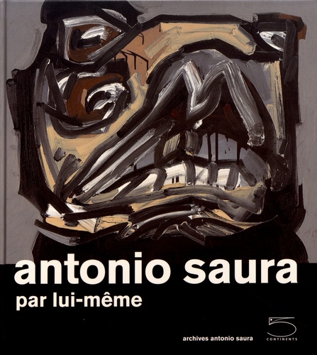 Antonio Saura par lui-même  édition revue et augmentée
