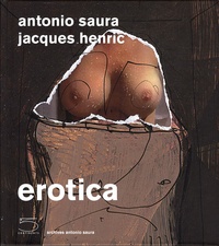 Antonio Saura et Jacques Henric - Erotica.